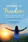 Image for Living in Freedom : A Biblical Road Map for Navigating Life&#39;s Pain