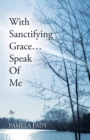 Image for With Sanctifying Grace... Speak of Me