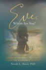 Image for Eve, Where Are You?: Confronting Toxic Practices Against the Advancement of Women