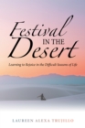 Image for Festival in the Desert: Learning to Rejoice in the Difficult Seasons of Life