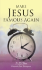 Image for Make Jesus Famous Again: It Is Time
