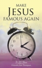 Image for Make Jesus Famous Again : It Is Time