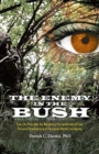 Image for The Enemy in the Bush : Five Life Principles for Navigating the Landmines of Fear, Personal Roadblocks and Perceived Mental Limitations