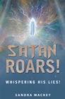 Image for Satan Roars!: Whispering His Lies!