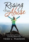 Image for Rising from Abuse : Understanding &amp; Changing Controlling Relationships