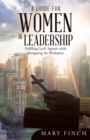 Image for A Guide for Women in Leadership : Fulfilling God&#39;s Agenda While Navigating the Workplace