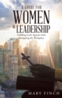 Image for Guide for Women in Leadership: Fulfilling God&#39;s Agenda While Navigating the Workplace