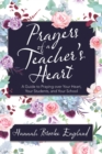 Image for Prayers of a Teacher&#39;s Heart: A Guide to Praying over Your Heart, Your Students, and Your School
