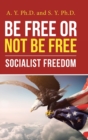 Image for Be Free or Not Be Free : Socialist Freedom