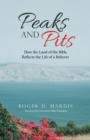 Image for Peaks and Pits: How the Land of the Bible Reflects the Life of a Believer