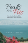 Image for Peaks and Pits : How the Land of the Bible Reflects the Life of a Believer