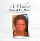 Image for Widow Behind the Walls: And How I Got Here