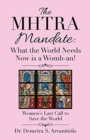 Image for The Mhtra Mandate : What the World Needs Now Is a Womb-An!: Women&#39;s Last Call to Save the World