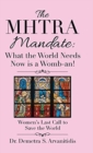 Image for The Mhtra Mandate : What the World Needs Now Is a Womb-An!: Women&#39;s Last Call to Save the World
