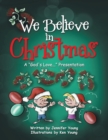 Image for We Believe in Christmas : A &quot;God&#39;s Love...&quot; Presentation