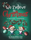 Image for We Believe in Christmas: A &quot;God&#39;s Love...&quot; Presentation