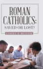 Image for Roman Catholics : Saved or Lost?