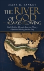 Image for River of God - Always Flowing: God&#39;s Working Through America&#39;s History a Spiritual History for Our Day