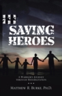 Image for Saving Heroes: A Warrior&#39;s Journey Through Rehabilitation