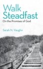 Image for Walk Steadfast : On the Promises of God