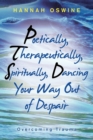 Image for Poetically, Therapeutically, Spiritually, Dancing Your Way out of Despair : Overcoming Trauma