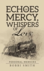 Image for Echoes of Mercy, Whispers of Love: Personal Memoirs
