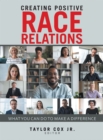 Image for Creating Positive Race Relations: What You Can Do to Make a Difference