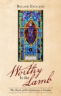 Image for Worthy Is the Lamb: The Book of Revelation as a Drama