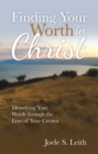 Image for Finding Your Worth in Christ: Identifying Your Worth Through the Lens of Your Creator