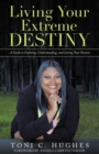 Image for Living Your Extreme Destiny: A Guide to Defining, Understanding, and Living Your Passion