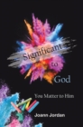 Image for Significant to God: You Matter to Him