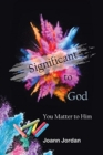 Image for Significant to God : You Matter to Him