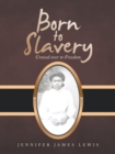 Image for Born to Slavery : Crossed over to Freedom
