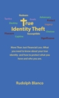 Image for True Identity Theft : More Than Just Financial Loss. What You Need to Know About Your True Identity and How to Protect What You Have and Who You Are.