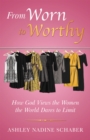 Image for From Worn to Worthy: How God Views the Women the World Dares to Limit