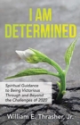 Image for I Am Determined : Spiritual Guidance to Being Victorious Through and Beyond the Challenges of 2020