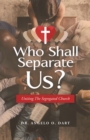 Image for Who Shall Separate Us? : Uniting The Segregated Church