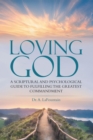 Image for Loving God: A Scriptural and Psychological Guide to Fulfilling the Greatest Commandment