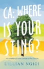 Image for Ca : Where Is Your Sting?: My Experience With Cancer Of The Colon