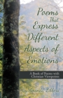 Image for Poems That Express Different Aspects Of Emotions : A Book Of Poems With Christian Viewpoints