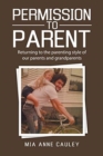 Image for Permission to Parent : Returning to the Parenting Style of Our Parents and Grandparents