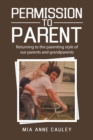 Image for Permission To Parent : Returning To The Parenting Style Of Our Parents And Grandparents