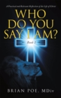 Image for Who Do You Say I Am? : A Practical And Relevant Reflection Of The Life Of Christ