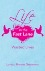 Image for Life In The Fast Lane : Wasted Lives