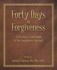 Image for Forty Days to Forgiveness: A Christian&#39;s Field Guide to the Forgiveness Journey