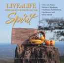 Image for Livealife Spreading the Fruits of the Spirit : Love, Joy, Peace, Patience, Kindness, Goodness, Faithfulness, Gentleness, and Self-Control