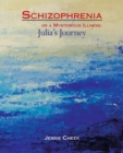 Image for Schizophrenia or a Mysterious Illness : Julia&#39;s Journey