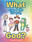 Image for What Can I Do For You, God?