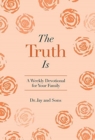 Image for The Truth Is : A Weekly Devotional for Your Family