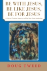 Image for Be With Jesus, Be Like Jesus, Be for Jesus: A Path to Christian Maturity and the Next Great Awakening